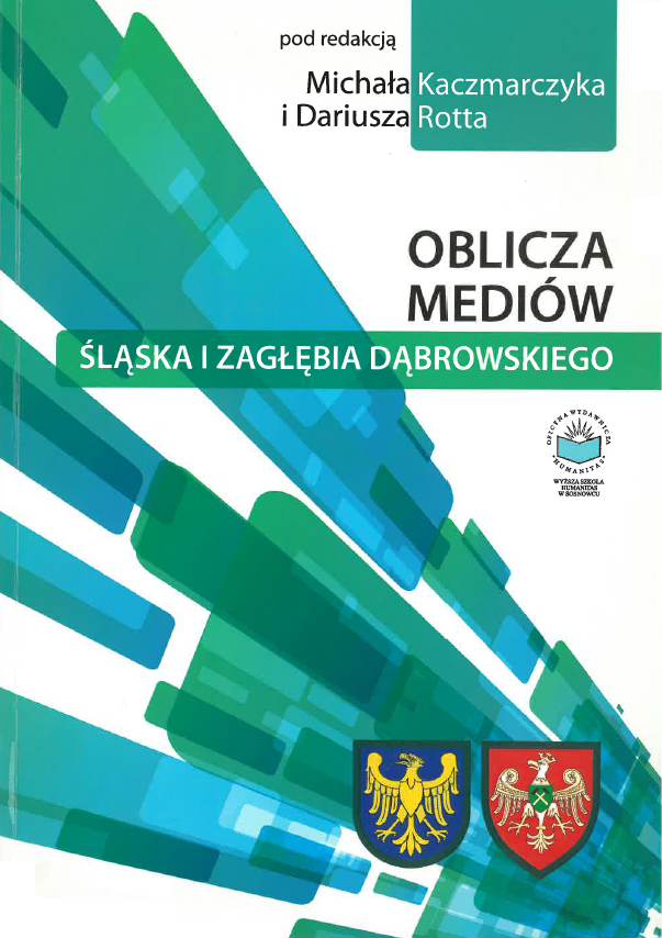 Okładka książki pod redakcją Michał Kaczmarczyk i Dariusz Rotta pt. „Oblicza mediów Śląska i Zagłębia Dąbrowskiego”. Tło jest jasne, a przez całą okładkę przebiegają dynamiczne, geometryczne kształty w odcieniach zieleni i niebieskiego, układające się ukośnie od dolnego lewego rogu ku górze. W górnej części znajduje się informacja o redakcji naukowej, poniżej duży tytuł książki, częściowo wyróżniony zielonym paskiem. W dolnej części widoczne są dwa herby: po lewej złoty orzeł na niebieskim tle, po prawej biały orzeł na czerwonym tle. Po prawej stronie umieszczono logo wydawnictwa.