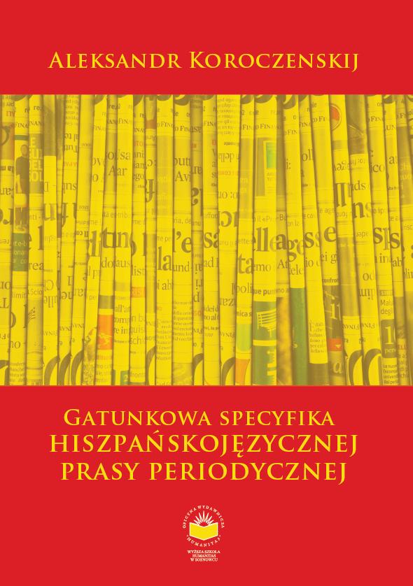 Okładka książki „Gatunkowa specyfika hiszpańskojęzycznej prasy periodycznej” autorstwa Aleksandra Koroczeńskiego. Projekt utrzymany jest w intensywnej czerwono-żółtej kolorystyce. W centralnej części znajduje się graficzna kompozycja przedstawiająca zwinięte gazety ułożone pionowo, co nawiązuje do tematyki prasy i mediów. W górnej części umieszczono imię i nazwisko autora, natomiast w dolnej tytuł publikacji zapisany ozdobną czcionką. Na dole okładki widoczne jest logo wydawnictwa.