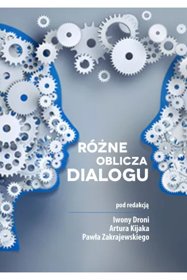 Okładka przedstawia dwa profile ludzkich głów zbudowanych z licznych białych i niebieskich kół zębatych, skierowane do siebie w geście rozmowy. W centralnej części znajduje się tytuł „Różne oblicza dialogu”. Pod tytułem umieszczono informację o redaktorach: Iwonie Droni, Arturze Kijaku i Pawle Zakrzewskim. Tło ma chłodną, niebieskoszarą kolorystykę, podkreślającą motyw współpracy i komunikacji.