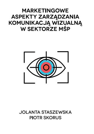 Okładka ma białe tło z centralną grafiką przedstawiającą stylizowane oko w formie kolorowego znaku celownika. Nad ilustracją znajduje się tytuł publikacji zapisany czarną, wielowierszową czcionką. U dołu okładki widnieją nazwiska autorów. Kompozycja jest minimalistyczna, z naciskiem na symbolikę komunikacji wizualnej.