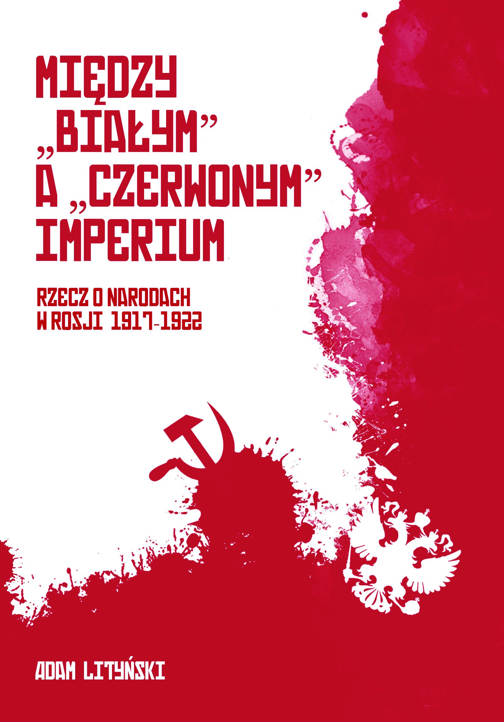 Okładka ma biało czerwone tło podzielone pionowo, z dominującym czerwonym obszarem po prawej stronie. W dolnej części widoczna jest stylizowana grafika z symbolem sierpa i młota na tle rozprysków. W górnej części znajduje się tytuł publikacji zapisany czerwonym tekstem. U dołu okładki umieszczono nazwisko autora.