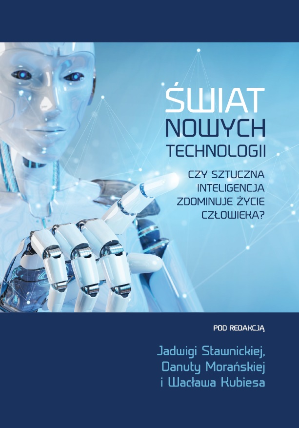 Okładka książki „Świat nowych technologii. Czy sztuczna inteligencja zdominuje życie człowieka?”. Na jasnoniebieskim tle widoczny jest humanoidalny robot wskazujący palcem w stronę odbiorcy, w tle grafika sieci połączeń. Na dole informacja: pod redakcją Jadwigi Stawnickiej, Danuty Morańskiej i Wacława Kubiesa.