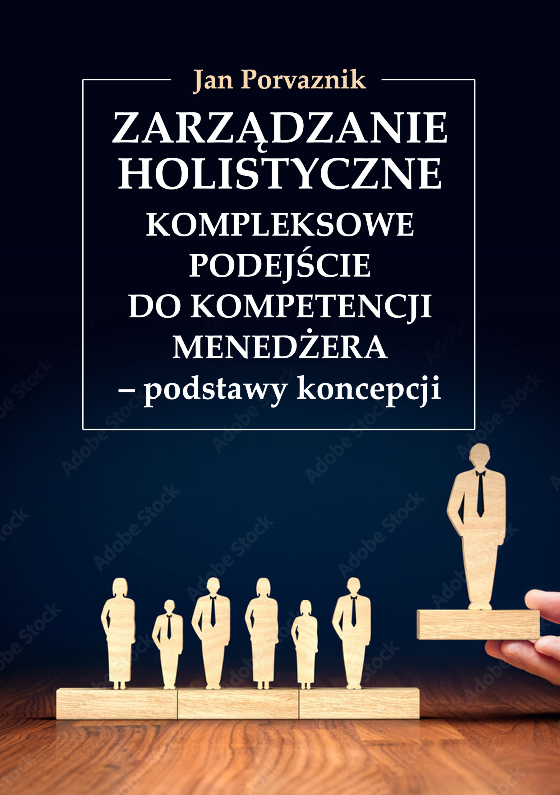 Okładka publikacji na ciemnym tle. Na pierwszym planie widoczny jest rząd sylwetek stojących na drewnianych klockach, z jedną wyraźnie wyróżnioną postacią umieszczoną wyżej. U góry znajduje się tytuł „Wybrane aspekty poglądu na menedżera w kontekście podejścia holistycznego jego funkcjonowania w organizacji” oraz nazwisko autora Jana Poraznika. Grafika ma charakter symboliczny i nawiązuje do przywództwa oraz zarządzania