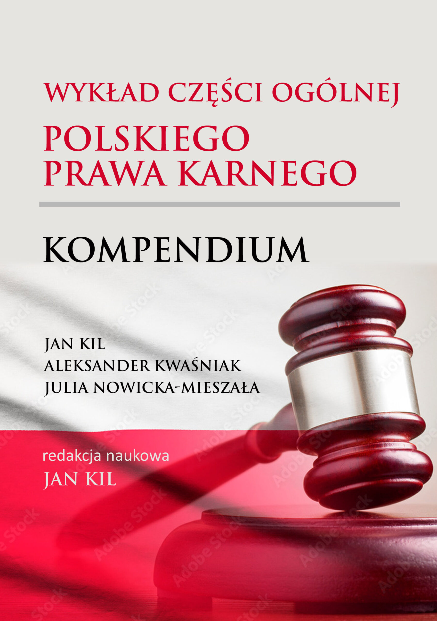 Okładka książki „Wykład części ogólnej polskiego prawa karnego. Kompendium”. Tytuł zapisany dużą, czerwoną i czarną czcionką na jasnym tle. Autorzy: Jan Kil, Aleksander Kwaśniak, Julia Nowicka-Mieszała. Redakcja naukowa: Jan Kil. W dolnej części zdjęcie drewnianego młotka sędziowskiego na tle biało-czerwonej flagi.