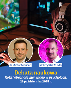 Na plakacie widać kolorowe zdjęcie młodej osoby w dużych słuchawkach, siedzącej przy komputerze i grającej w grę wideo. W dolnej części umieszczono dwa portrety w okrągłych ramkach – po lewej dr Michał Meisner, po prawej dr Krzysztof M. Maj. Poniżej widnieje napis: „Debata naukowa. Rola i obecność gier wideo w psychologii. 26 października 2025 r.”.