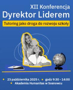 Na plakacie z niebieskim tłem znajduje się zapowiedź XII Konferencji „Dyrektor Liderem” pod hasłem „Tutoring jako droga do rozwoju szkoły”. W centralnej części widnieje czarno-białe zdjęcie uśmiechniętej nauczycielki rozmawiającej z uczennicą, obrysowane żółtym konturem; obok widoczny jest globus i zeszyt z długopisem. Na dole umieszczono informacje: 23 października 2025 r., godz. 9:30–14:00, Akademia Humanitas w Sosnowcu.