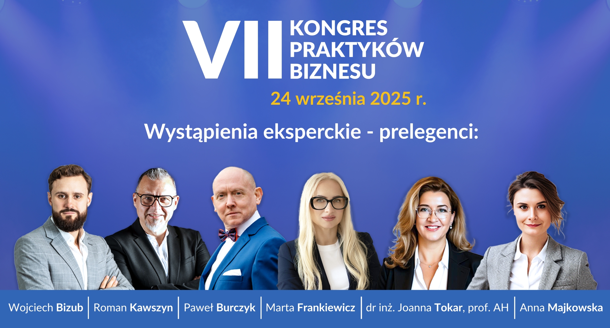 Baner przedstawiający prelegentów VII Kongresu Praktyków Biznesu, który odbędzie się 24 września 2025 roku. Na niebieskim tle napis Wystąpienia eksperckie - prelegenci. W centralnej części zdjęcia prelegentów, pod zdjęciami podpisy, od lewej: Wojciech Bizub, Roman Kawszyn, Paweł Burczyk, Marta Frankiewicz, dr inż. Joanna Tokar, prof. AH, Anna Majkowska.