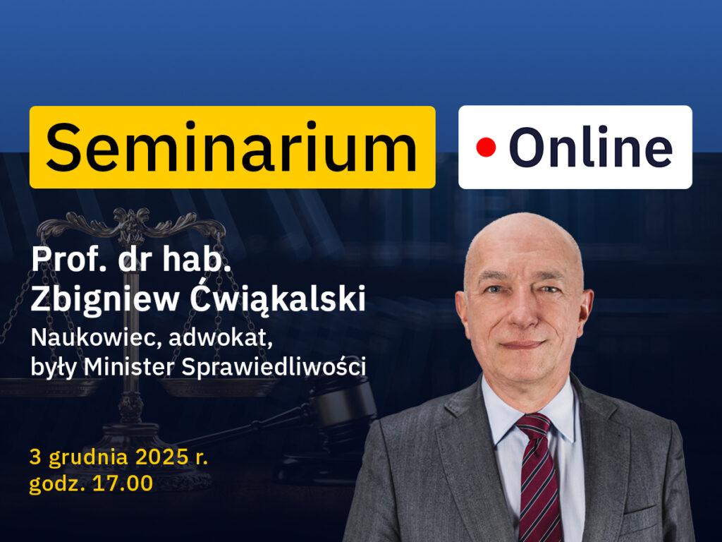Grafika promująca seminarium online. Na niebieskim tle znajdują się żółty pasek z napisem ‘Seminarium’ oraz biały prostokąt z napisem ‘Online’. Po lewej stronie widoczny jest tekst: ‘Prof. dr hab. Zbigniew Ćwiąkalski. Naukowiec, adwokat, były Minister Sprawiedliwości’. Niżej podano datę: ‘3 grudnia 2025 r., godz. 17.00’. Po prawej stronie znajduje się zdjęcie mężczyzny w garniturze. W tle umieszczono grafikę przedstawiającą wagę wymiaru sprawiedliwości.