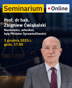 Grafika promująca seminarium online. Na niebieskim tle znajdują się żółty pasek z napisem ‘Seminarium’ oraz biały prostokąt z napisem ‘Online’. Po lewej stronie widoczny jest tekst: ‘Prof. dr hab. Zbigniew Ćwiąkalski. Naukowiec, adwokat, były Minister Sprawiedliwości’. Niżej podano datę: ‘3 grudnia 2025 r., godz. 17.00’. Po prawej stronie znajduje się zdjęcie mężczyzny w garniturze. W tle umieszczono grafikę przedstawiającą wagę wymiaru sprawiedliwości.