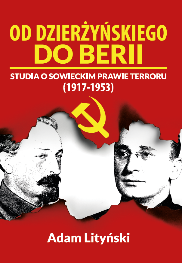 Okładka książki w czerwonej kolorystyce z dużym, kontrastowym tytułem „Od Dzierżyńskiego do Berii” oraz podtytułem „Studia o sowieckim prawie terroru (1917–1953)”. W centralnej części widoczny jest żółty symbol sierpa i młota. Po lewej i prawej stronie znajdują się czarno-białe portrety dwóch mężczyzn w stylu archiwalnych fotografii, częściowo oddzielone jasnym, nieregularnym kształtem. Na dole okładki umieszczono nazwisko autora: Adam Lityński.