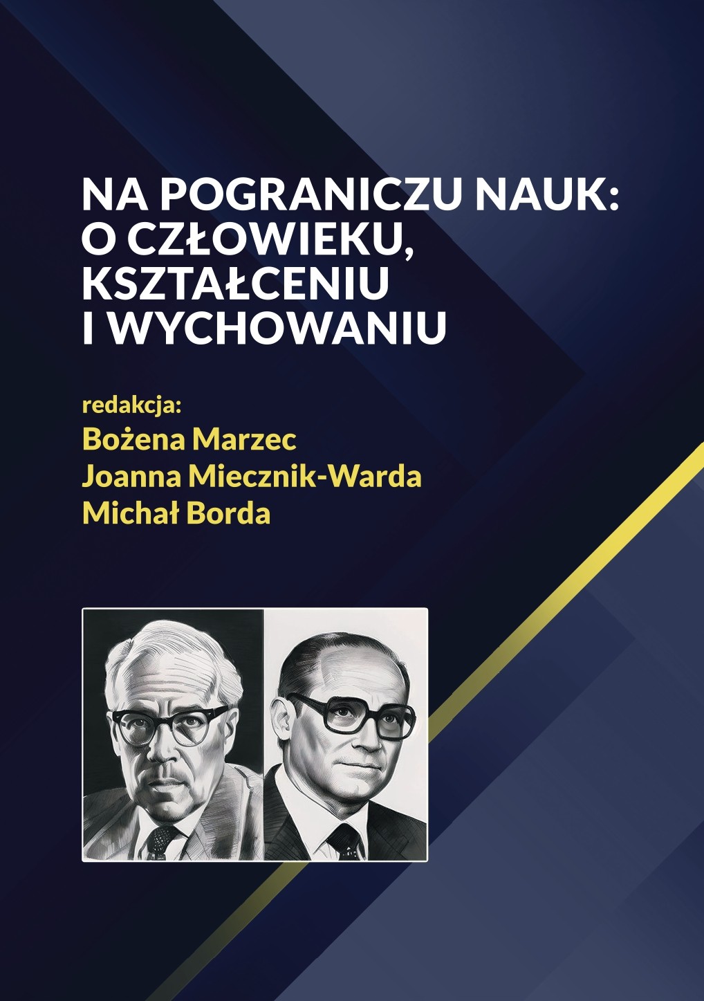 Okładka publikacji naukowej na granatowym tle z geometrycznymi pasami. U góry widnieje tytuł: „Na pograniczu nauk: o człowieku, kształceniu i wychowaniu”. Poniżej podano redakcję: Bożena Marzec, Joanna Miecznik-Warda, Michał Borda. W dolnej części znajduje się ilustracja przedstawiająca dwa czarno-białe portrety mężczyzn w formalnym stylu. Są to portrety: profesora Bogdana Suchodolskiego i profesora Czesława Kupisiewicza