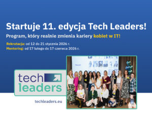 Grafika promująca 11. edycję programu Tech Leaders dla kobiet w IT z informacją o rekrutacji i mentoringu; obok logo programu i zdjęcie grupowe uczestniczek na wydarzeniu.