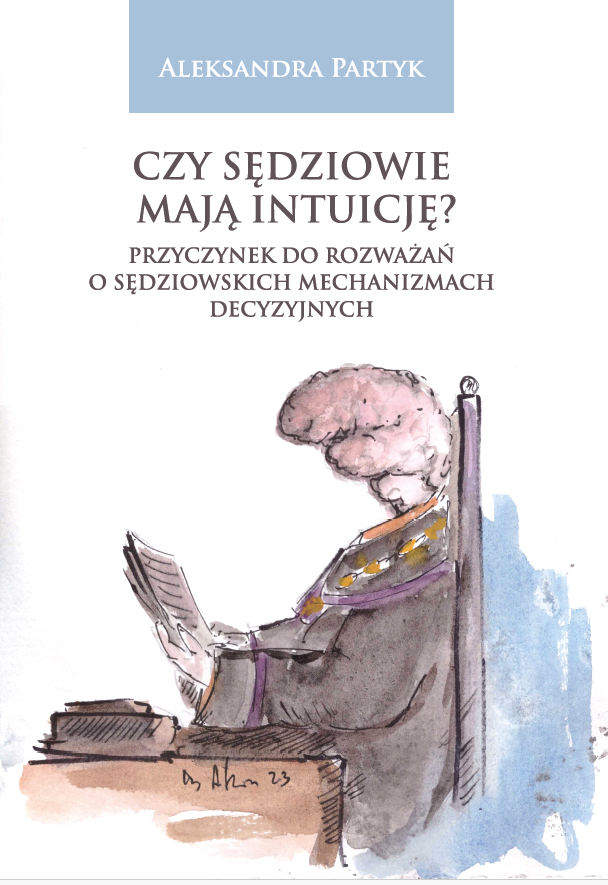 Okładka książki autorstwa Aleksandry Partyk na jasnym tle. U góry widnieje nazwisko autorki, a centralnie tytuł: „Czy sędziowie mają intuicję? Przyczynek do rozważań o sędziowskich mechanizmach decyzyjnych”. Dolną część okładki zajmuje ilustracja akwarelowa przedstawiająca postać sędziego siedzącego przy biurku i czytającego dokument. Ilustracja przypomina akwarele, utrzymana jest w stonowanej kolorystyce, z przewagą beżów, szarości i błękitów.