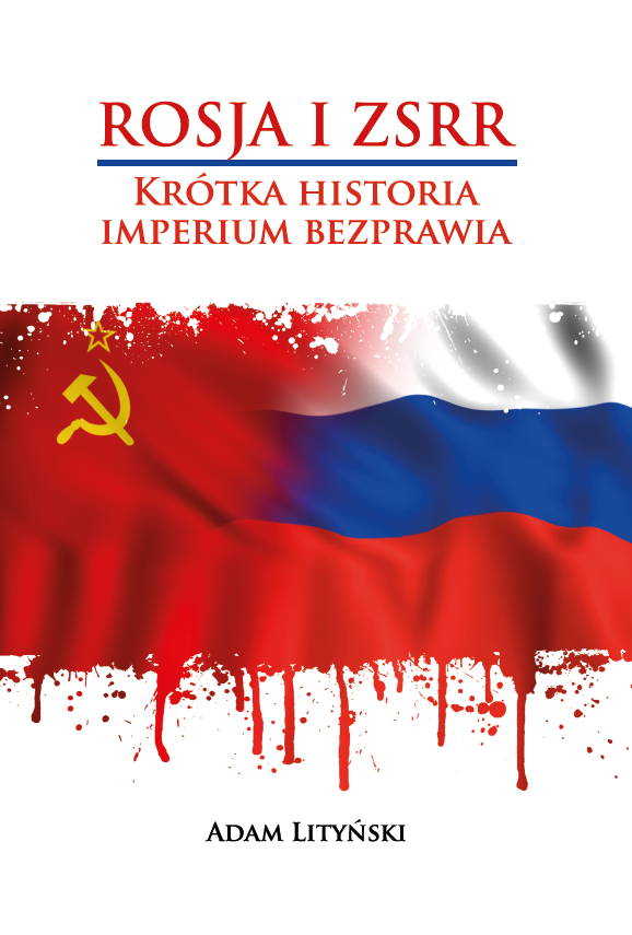 Okładka książki z białym tłem. W górnej części widnieje tytuł „Rosja i ZSRR. Krótka historia imperium bezprawia”, a na dole nazwisko autora: Adam Lityński. Centralnym elementem jest flaga Rosji połączona z motywami symboliki ZSRR, przedstawiona w czerwonych barwach przypominających rozlewającą się farbę lub krew. Grafika ma wyraźnie dramatyczny i krytyczny charakter.