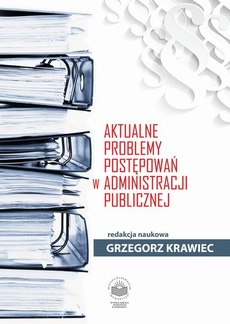 Okładka książki „Aktualne problemy postępowań w administracji publicznej”. Po lewej stronie widoczne są ułożone pionowo segregatory i stosy dokumentów. Tło jest jasne, z subtelnym motywem symboli paragrafu w górnej części. Po prawej stronie umieszczono tytuł książki zapisany czerwonymi literami. Na dole znajduje się informacja o redakcji naukowej: Grzegorz Krawiec oraz logo wydawnictwa. Całość ma formalny, urzędowy charakter.