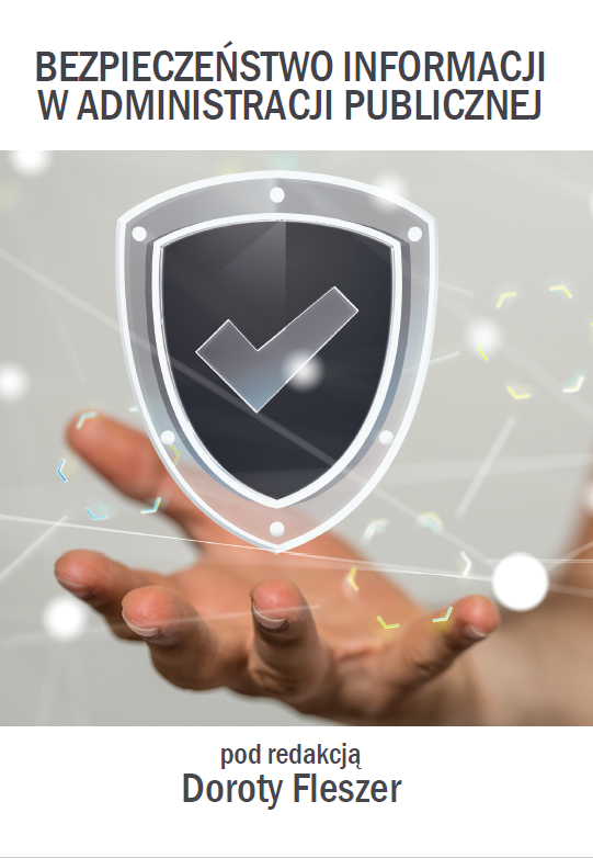 Okładka książki „Bezpieczeństwo informacji w administracji publicznej” pod redakcją Doroty Fleszer. W centralnej części znajduje się grafika przedstawiająca dłoń, nad którą unosi się przezroczysta tarcza z symbolem haczyka w środku. Tło utrzymane jest w jasnoszarej kolorystyce z delikatnymi, rozproszonymi punktami i liniami sugerującymi sieć połączeń. Projekt graficzny nawiązuje do tematyki ochrony danych, bezpieczeństwa informacji i zaufania w sektorze publicznym.