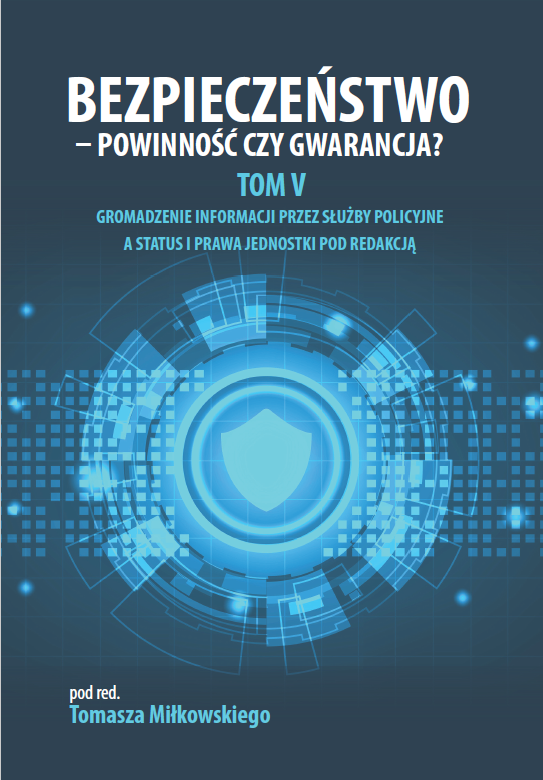 Okładka książki „Bezpieczeństwo – powinność czy gwarancja? Tom V. Gromadzenie informacji przez służby policyjne a status i prawa jednostki” pod redakcją Tomasza Miłkowskiego. Tło ma ciemnoniebieską kolorystykę z motywem cyfrowej siatki i świetlnych punktów. W centralnej części znajduje się stylizowana, futurystyczna grafika przedstawiająca tarczę ochronną otoczoną okręgami i elementami przypominającymi interfejs technologiczny. Projekt graficzny nawiązuje do tematyki bezpieczeństwa, ochrony danych i nowoczesnych technologii.