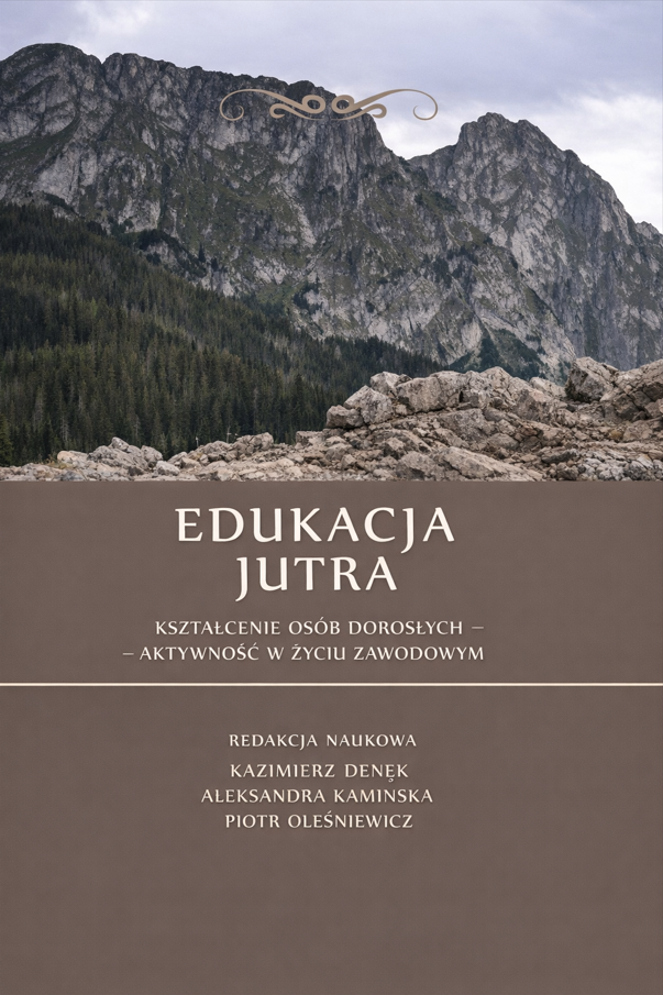 Okładka książki „Edukacja jutra. Kształcenie osób dorosłych – aktywność w życiu zawodowym” przedstawia fotografię górskiego krajobrazu z widocznymi skałami, lasem i pasmem gór w tle. W dolnej części, na brązowym tle, umieszczono tytuł publikacji oraz informacje o redaktorach naukowych: Kazimierzu Denku, Aleksandrze Kamińskiej i Piotrze Oleśniewiczu.