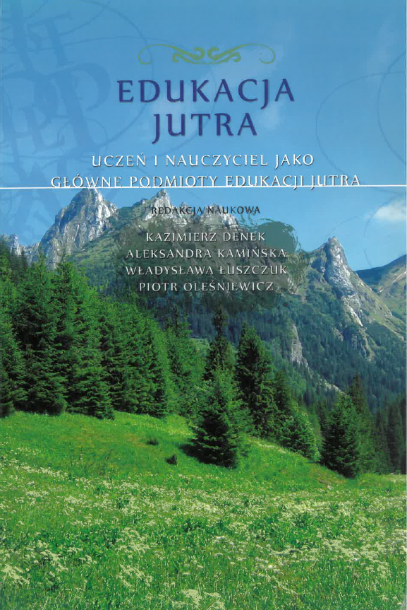 Okładka książki przedstawia górski krajobraz z zieloną łąką, lasem iglastym i skalistymi szczytami w tle. W górnej części na niebieskim tle widnieje tytuł „Edukacja jutra” oraz podtytuł „Uczeń i nauczyciel jako główne podmioty edukacji jutra”. Poniżej znajduje się informacja o redakcji naukowej i nazwiska: Kazimierz Denek, Aleksandra Kamińska, Władysława Łuszczuk i Piotr Oleśniewicz. Projekt łączy fotografię natury z czytelną typografią, wskazując na naukowy charakter publikacji.