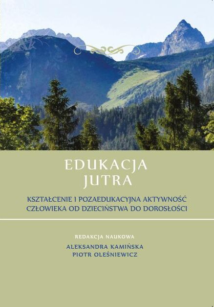 Okładka publikacji „Edukacja Jutra”. W górnej części fotografia górskiego krajobrazu z lasem i szczytami w tle. W dolnej części jasnooliwkowe tło z tytułem „Edukacja Jutra” oraz podtytułem „Kształcenie i pozaedukacyjna aktywność człowieka od dzieciństwa do dorosłości”, redakcja naukowa: Aleksandra Kamińska, Piotr Oleśniewicz.