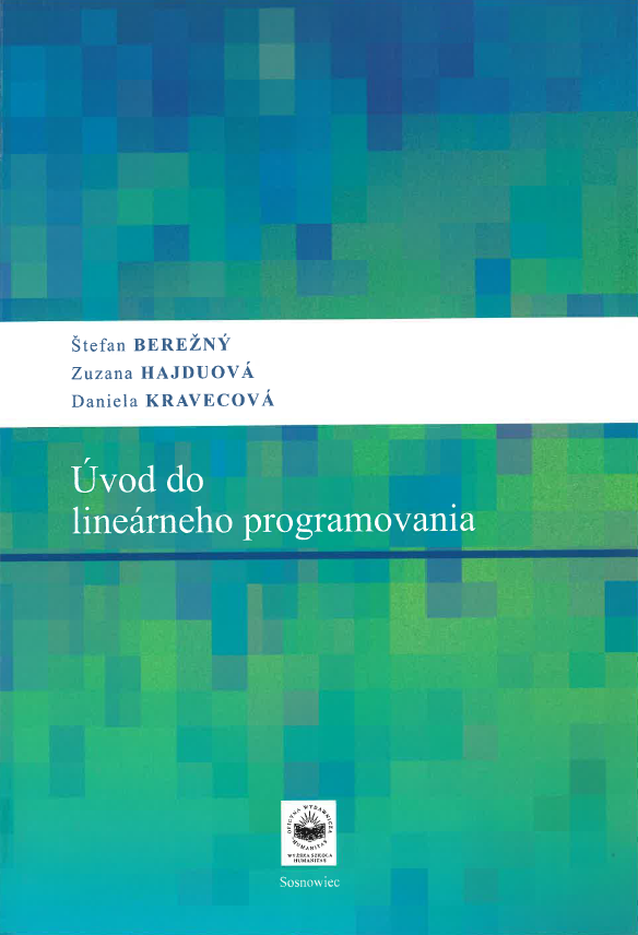 Okładka książki „Úvod do lineárneho programovania” utrzymana jest w odcieniach zieleni i niebieskiego, z abstrakcyjnym, pikselowym wzorem w tle. W górnej części znajduje się jasny pasek z nazwiskami autorów: Štefan Berežný, Zuzana Hajduová i Daniela Kravecová. Poniżej, na środku okładki, widnieje tytuł zapisany dużą, jasną czcionką. Na dole umieszczono niewielkie logo wydawnictwa oraz nazwę miasta Sosnowiec.