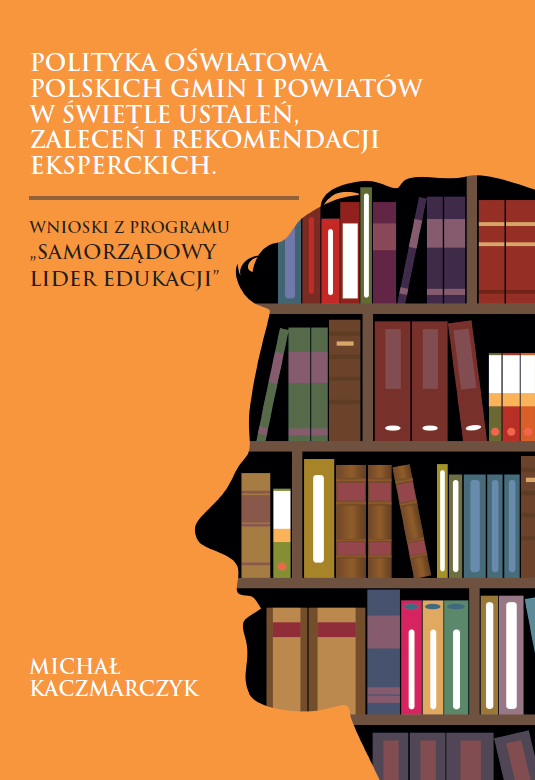 Okładka przedstawia profil ludzkiej głowy zbudowany z kolorowych książek ustawionych na półkach, tworzących kształt regału. Tło jest jednolite i intensywnie pomarańczowe. W górnej części widoczny jest tytuł „Polityka oświatowa polskich gmin i powiatów w świetle ustaleń, zaleceń i rekomendacji eksperckich” i podtytuł „Wnioski z programu Samorządowy Lider Edukacji” publikacji w białym tekście. W dolnym rogu umieszczono nazwisko autora – Michał Kaczmarczyk.