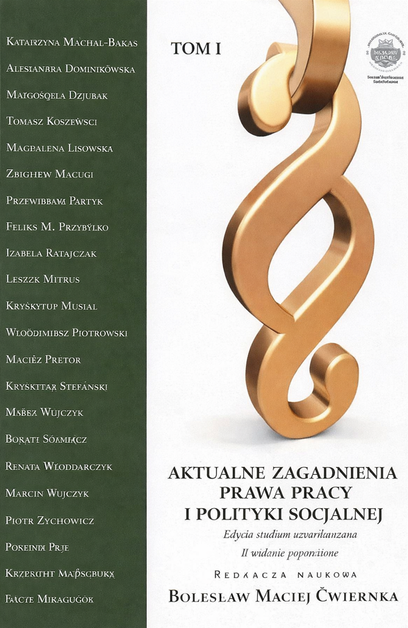Okładka książki „Aktualne zagadnienia prawa pracy i polityki socjalnej. Tom I”. Na jasnym tle dominuje duży, trójwymiarowy złoty symbol paragrafu. Po lewej stronie znajduje się pionowy, zielony pas z listą nazwisk autorów. W centralnej i dolnej części umieszczono tytuł książki oraz informacje o edycji i wydaniu. Na dole widnieje nazwisko redaktora naukowego: Bolesław Maciej Ćwiernka. W górnej części znajduje się oznaczenie tomu oraz logo wydawnictwa.
