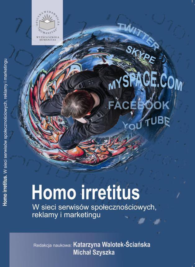 Okładka książki „Homo irretitus. W sieci serwisów społecznościowych, reklamy i marketingu”. Na niebieskim tle znajduje się kula przypominająca szklaną sferę lub planetę. W jej wnętrzu widoczny jest mężczyzna ubrany na czarno, pochylony, stojący na tle kolorowego graffiti. Na powierzchni kuli umieszczono nazwy serwisów społecznościowych, m.in. Facebook, YouTube, Twitter, Skype i MySpace. U góry widnieje logo wydawnictwa, a na dole informacje o redakcji naukowej: Katarzyna Walotek-Ściańska i Michał Szyszka.