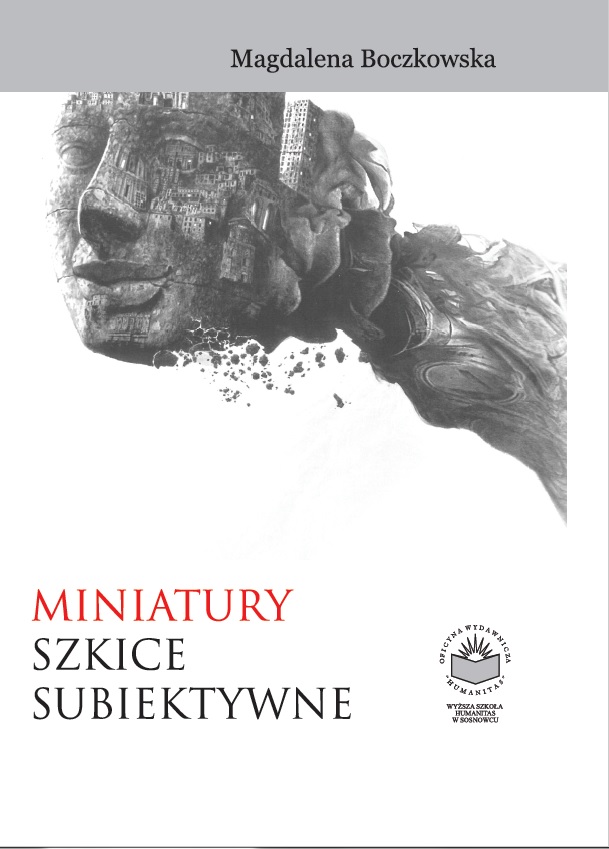 Okładka książki „Miniatury. Szkice subiektywne” autorstwa Magdaleny Boczkowskiej. Projekt utrzymany jest w stonowanej, czarno-białej kolorystyce z akcentem czerwieni w tytule. Centralnym elementem jest artystyczna grafika przedstawiająca fragment ludzkiej twarzy, w której strukturę wkomponowano elementy architektury miejskiej, co nadaje całości refleksyjny i symboliczny charakter. W górnej części umieszczono nazwisko autorki, natomiast w dolnej tytuł publikacji oraz logo wydawnictwa.