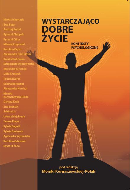 Okładka książki „Wystarczająco dobre życie. Konteksty psychologiczne” utrzymana jest w ciepłej, pomarańczowej kolorystyce. W centralnej części znajduje się sylwetka człowieka z uniesionymi rękami, symbolizująca dobrostan i rozwój. Po lewej stronie umieszczono listę współautorów, natomiast w dolnej części informację o redakcji naukowej publikacji.