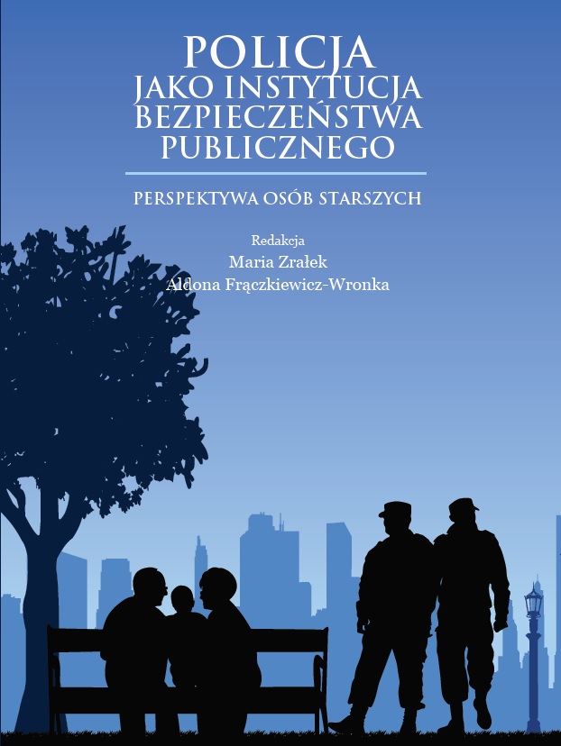 Okładka książki „Policja jako instytucja bezpieczeństwa publicznego. Perspektywa osób starszych” pod redakcją Marii Zrałek i Aldony Frączkiewicz-Wronki. Tło utrzymane jest w odcieniach niebieskiego, z sylwetką miasta w oddali. Na pierwszym planie widoczna jest scena parkowa – starsze osoby siedzące na ławce oraz stojący obok dwaj policjanci, przedstawieni w formie ciemnych sylwetek. Kompozycja graficzna podkreśla temat bezpieczeństwa publicznego i relacji policji z osobami starszymi.