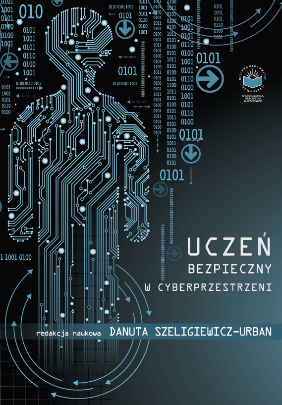 Okładka książki „Uczeń bezpieczny w cyberprzestrzeni”. Na ciemnym, niebiesko-czarnym tle widoczna jest stylizowana sylwetka człowieka utworzona z linii przypominających ścieżki układów elektronicznych. Wokół znajdują się elementy graficzne związane z technologią, takie jak liczby binarne (0 i 1), strzałki oraz symbole przepływu danych. Po prawej stronie umieszczono tytuł książki, a poniżej informację o redakcji naukowej: Danuta Szeligiewicz-Urban. W górnej części znajduje się logo wydawnictwa.