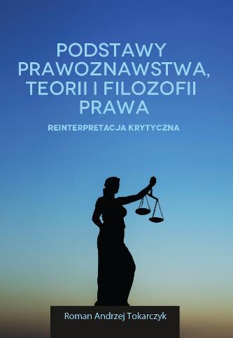 Okładka książki „Podstawy prawoznawstwa, teorii i filozofii prawa. Reinterpretacja krytyczna” autorstwa Romana Andrzeja Tokarczyka. Tło przedstawia gradient przechodzący od ciemnoniebieskiego do jasnego, przypominający niebo o zmierzchu. W dolnej części widoczna jest sylwetka postaci symbolizującej Temidę, trzymającej wagę. Kompozycja graficzna nawiązuje do klasycznych symboli prawa i refleksji filozoficznej.