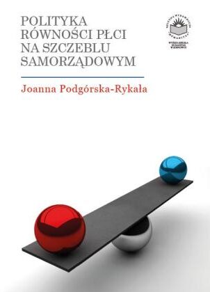 Okładka książki „Polityka równości płci na szczeblu samorządowym” autorstwa Joanny Podgórskiej-Rykali. Tło jest jasne, minimalistyczne, z tytułem umieszczonym w górnej części. W centralnej części widoczna jest grafika przedstawiająca wagę w formie czarnej belki opartej na kuli, z czerwonym i niebieskim elementem po przeciwnych stronach. Ilustracja symbolicznie nawiązuje do zagadnienia równowagi i równości płci w polityce samorządowej.