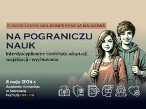 Grafika promująca III Ogólnopolską Konferencję Naukową „Na pograniczu nauk. Interdyscyplinarne konteksty adaptacji, socjalizacji i wychowania”, która odbędzie się 8 maja 2026 r. w Akademii Humanitas w Sosnowcu w formule online. Ilustracja przedstawia dwoje uśmiechniętych młodych ludzi z plecakami oraz ikony symbolizujące edukację, prawo, psychologię, technologię i zdrowie.