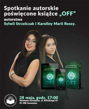 Grafika promująca spotkanie autorskie o książce „OFF” Sylwii Strzelczak i Karoliny Marii Rossy. Widoczne są autorki oraz wizualizacja książki w wersji drukowanej i elektronicznej. Podano termin i miejsce wydarzenia: 28 maja, godz. 17:00, Akademia Humanitas w Sosnowcu.