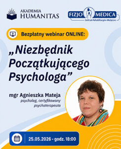 Grafika promująca bezpłatny webinar online „Niezbędnik Początkującego Psychologa”, organizowany przez Akademię Humanitas i Fizjo Medica. Wydarzenie poprowadzi mgr Agnieszka Mateja, psycholog i certyfikowany psychoterapeuta; termin webinaru to 25 maja 2026 r., godzina 18:00.
