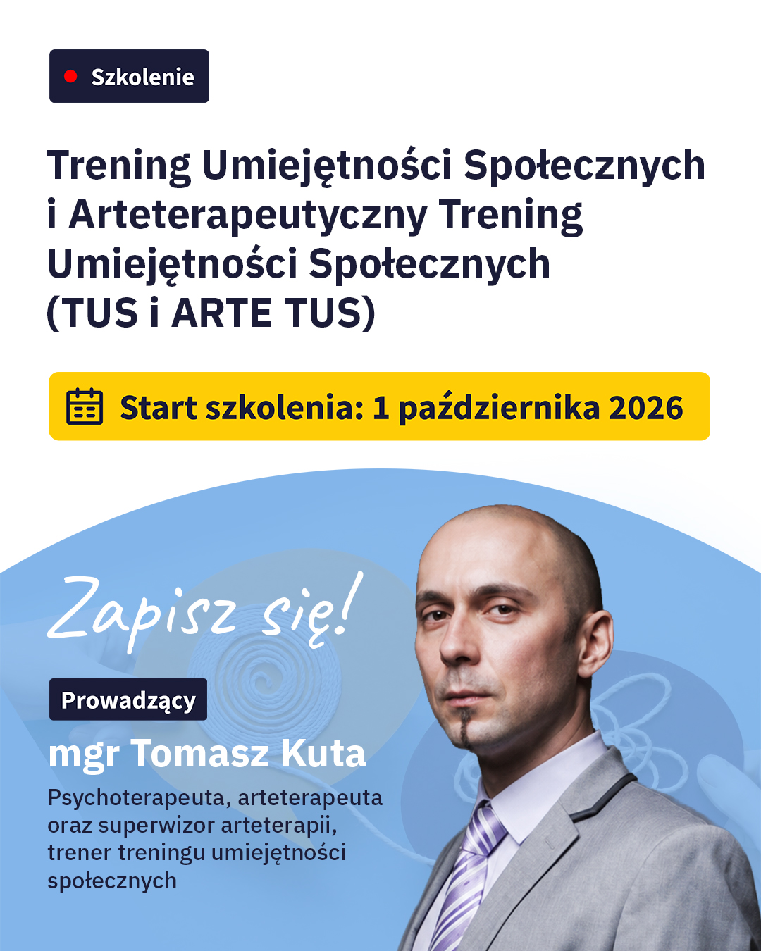 Grafika promująca szkolenie „Trening Umiejętności Społecznych i Arteterapeutyczny Trening Umiejętności Społecznych (TUS i ARTE TUS)”. Widoczne są informacje o starcie szkolenia 1 października 2026 r., prowadzącym mgr. Tomaszu Kucie oraz jego zdjęcie na tle niebieskiej grafiki.