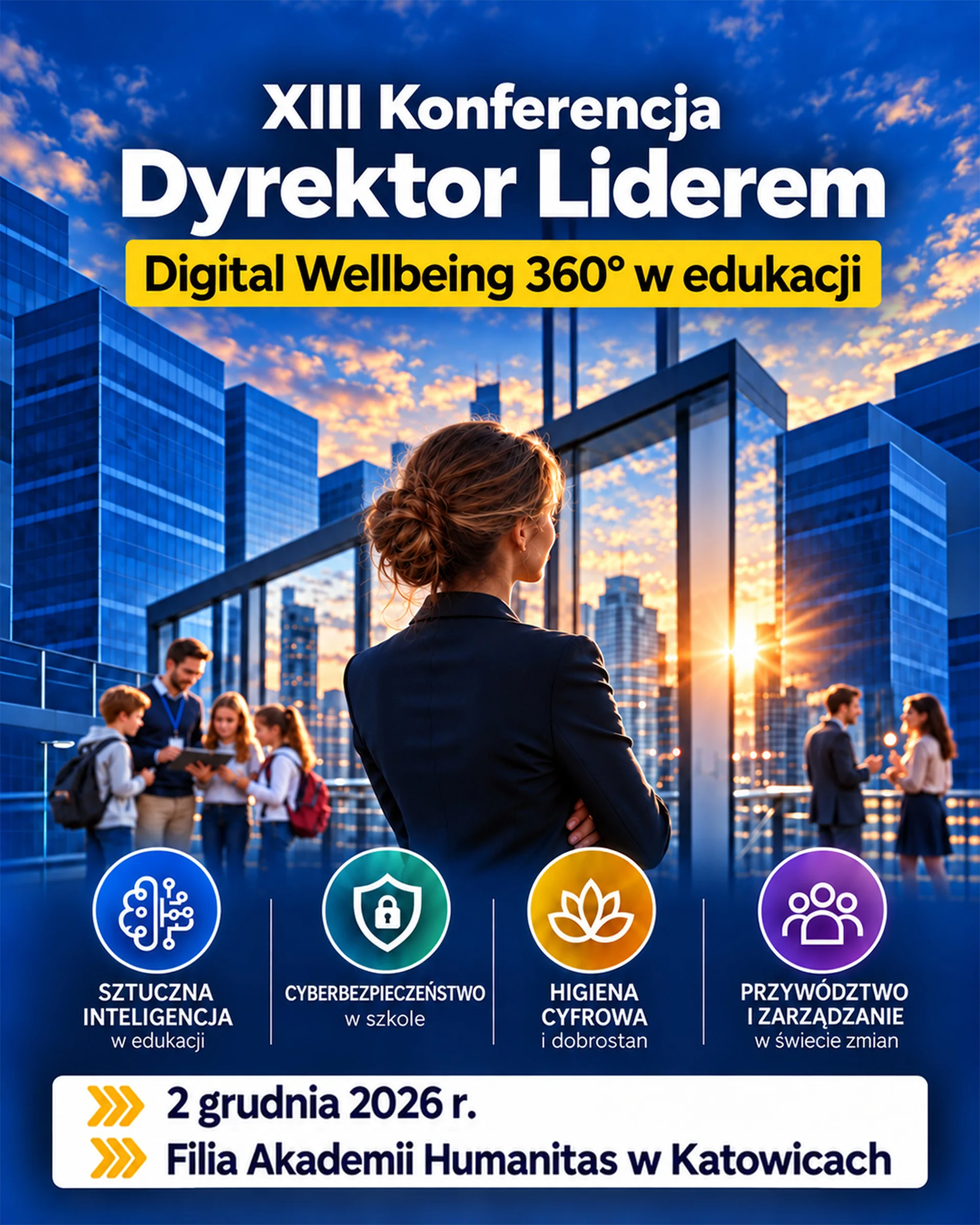 Plakat XIII Konferencji „Dyrektor Liderem. Digital Wellbeing 360° w edukacji”, organizowanej 2 grudnia 2026 r. w Filii Akademii Humanitas w Katowicach. Na grafice nauczycielka w otoczeniu uczniów, nowoczesna architektura oraz ikony symbolizujące sztuczną inteligencję, cyberbezpieczeństwo, higienę cyfrową i przywództwo w edukacji.