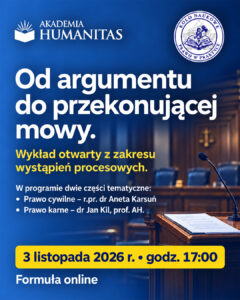 Grafika promująca wykład otwarty „Od argumentu do przekonującej mowy”, organizowany przez Koło Naukowe „Prawo w Praktyce” Akademii Humanitas. Wydarzenie odbędzie się 3 listopada 2026 r. o godz. 17:00 w formule online. W programie wystąpienia z zakresu prawa cywilnego i karnego, prowadzone przez r.pr. dr Anetę Karsuń oraz dr. Jana Kila, prof. AH. W tle widoczna sala sądowa z mównicą.